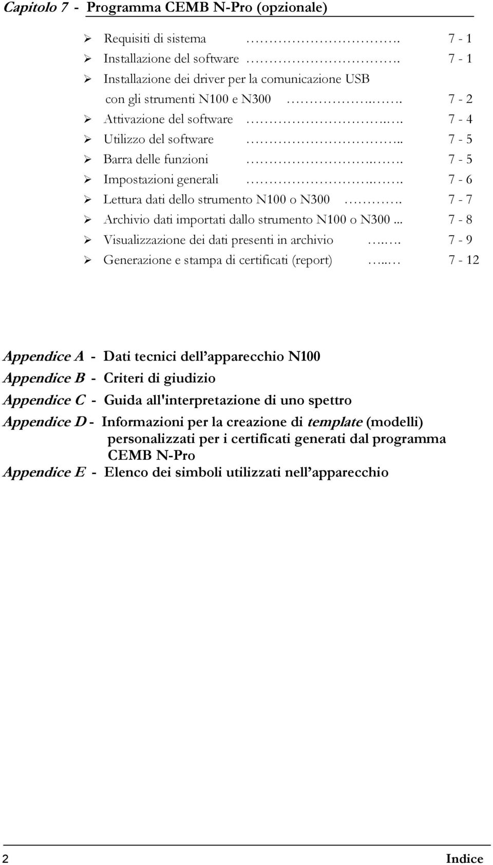 7-7 Archivio dati importati dallo strumento N100 o N300... 7-8 Visualizzazione dei dati presenti in archivio.. 7-9 Generazione e stampa di certificati (report).