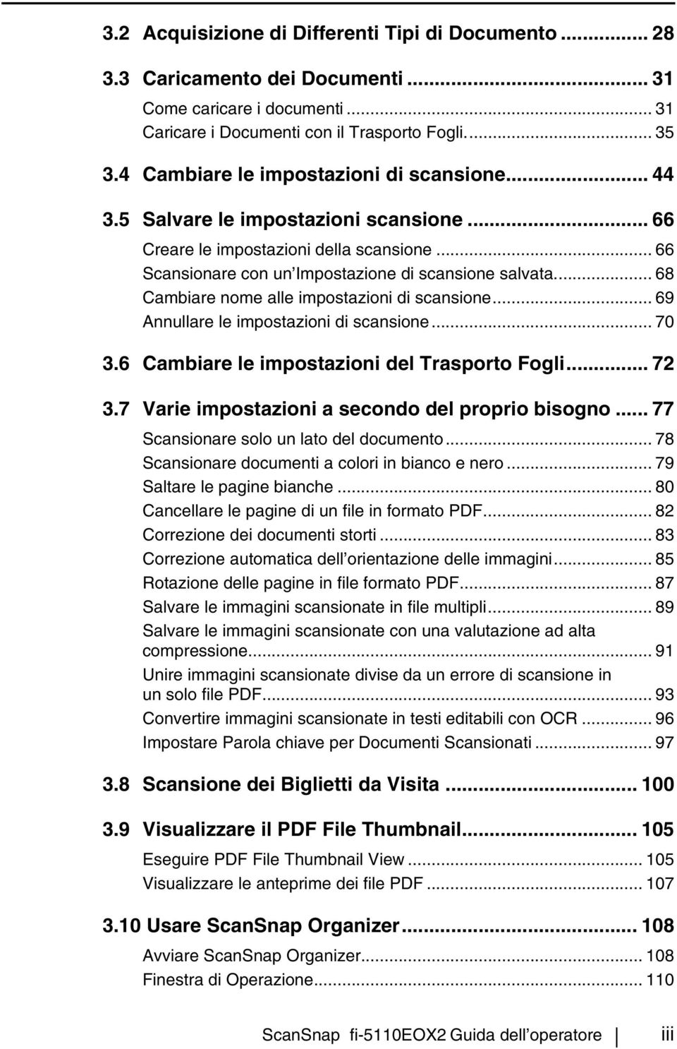 .. 68 Cambiare nome alle impostazioni di scansione... 69 Annullare le impostazioni di scansione... 70 3.6 Cambiare le impostazioni del Trasporto Fogli... 72 3.