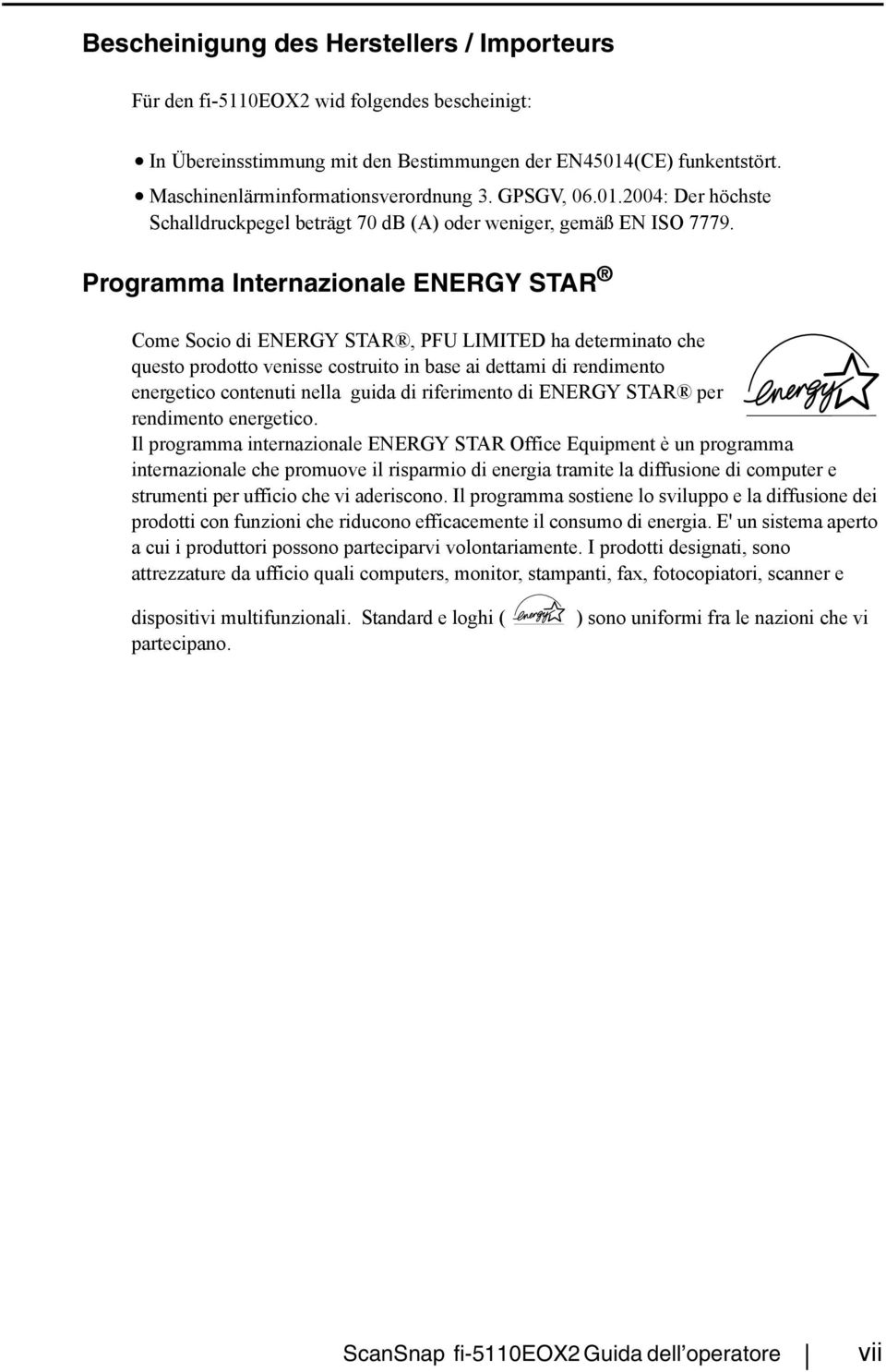 Programma Internazionale ENERGY STAR Come Socio di ENERGY STAR, PFU LIMITED ha determinato che questo prodotto venisse costruito in base ai dettami di rendimento energetico contenuti nella guida di