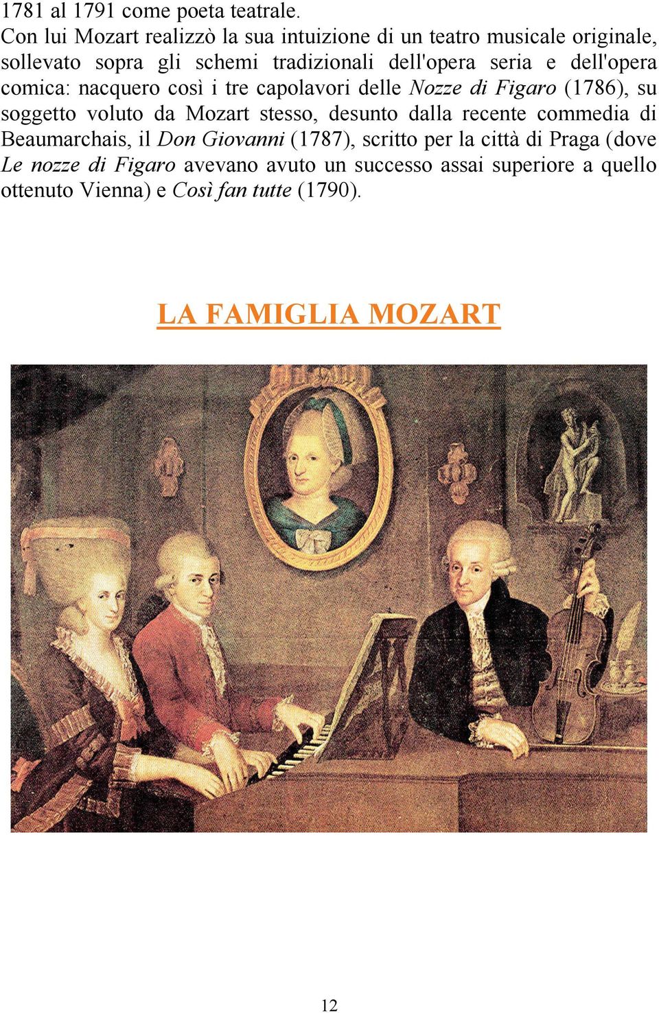 e dell'opera comica: nacquero così i tre capolavori delle Nozze di Figaro (1786), su soggetto voluto da Mozart stesso, desunto