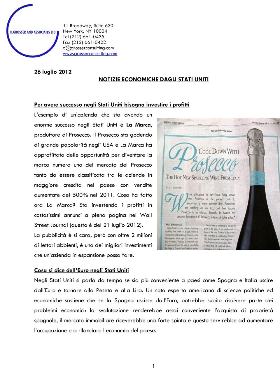 com 26 luglio 2012 NOTIZIE ECONOMICHE DAGLI STATI UNITI Per avere successo negli Stati Uniti bisogna investire i profitti L=esempio di un=azienda che sta avendo un enorme successo negli Stati Uniti è