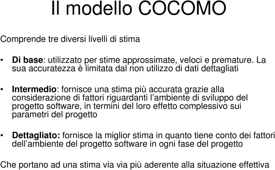 riguardanti l ambiente di sviluppo del progetto software, in termini del loro effetto complessivo sui parametri del progetto Dettagliato: fornisce la