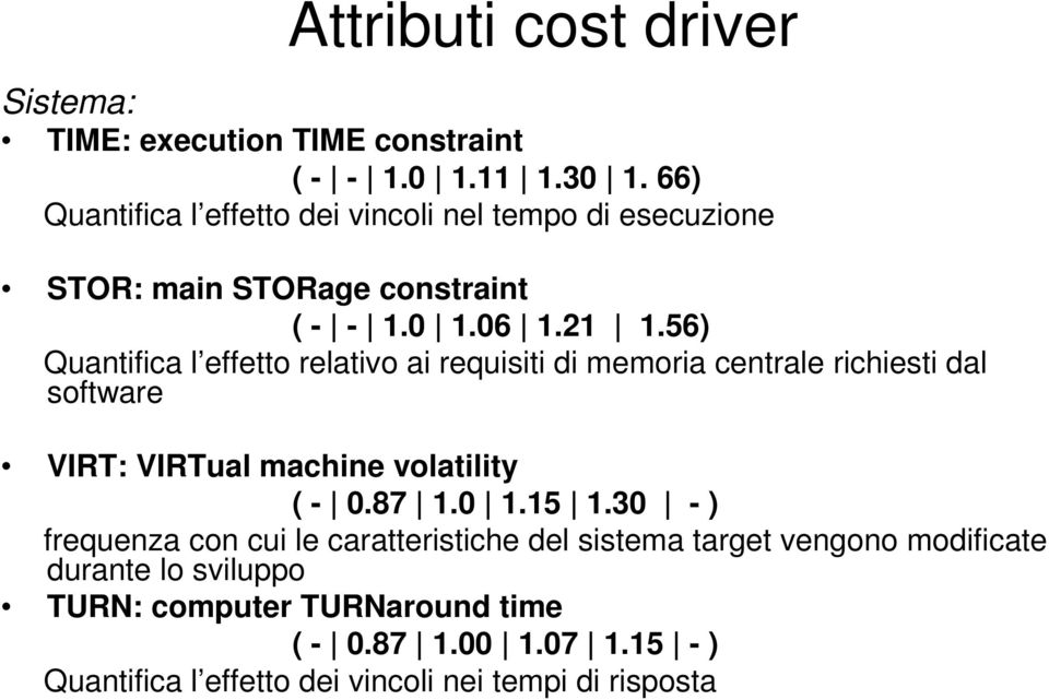 56) Quantifica l effetto relativo ai requisiti di memoria centrale richiesti dal software VIRT: VIRTual machine volatility ( - 0.87 1.0 1.