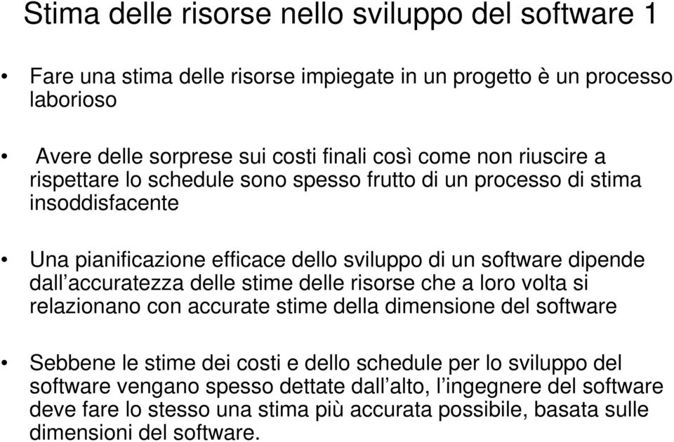 dall accuratezza delle stime delle risorse che a loro volta si relazionano con accurate stime della dimensione del software Sebbene le stime dei costi e dello schedule per