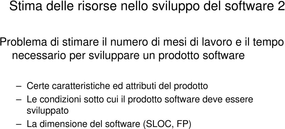 software Certe caratteristiche ed attributi del prodotto Le condizioni sotto