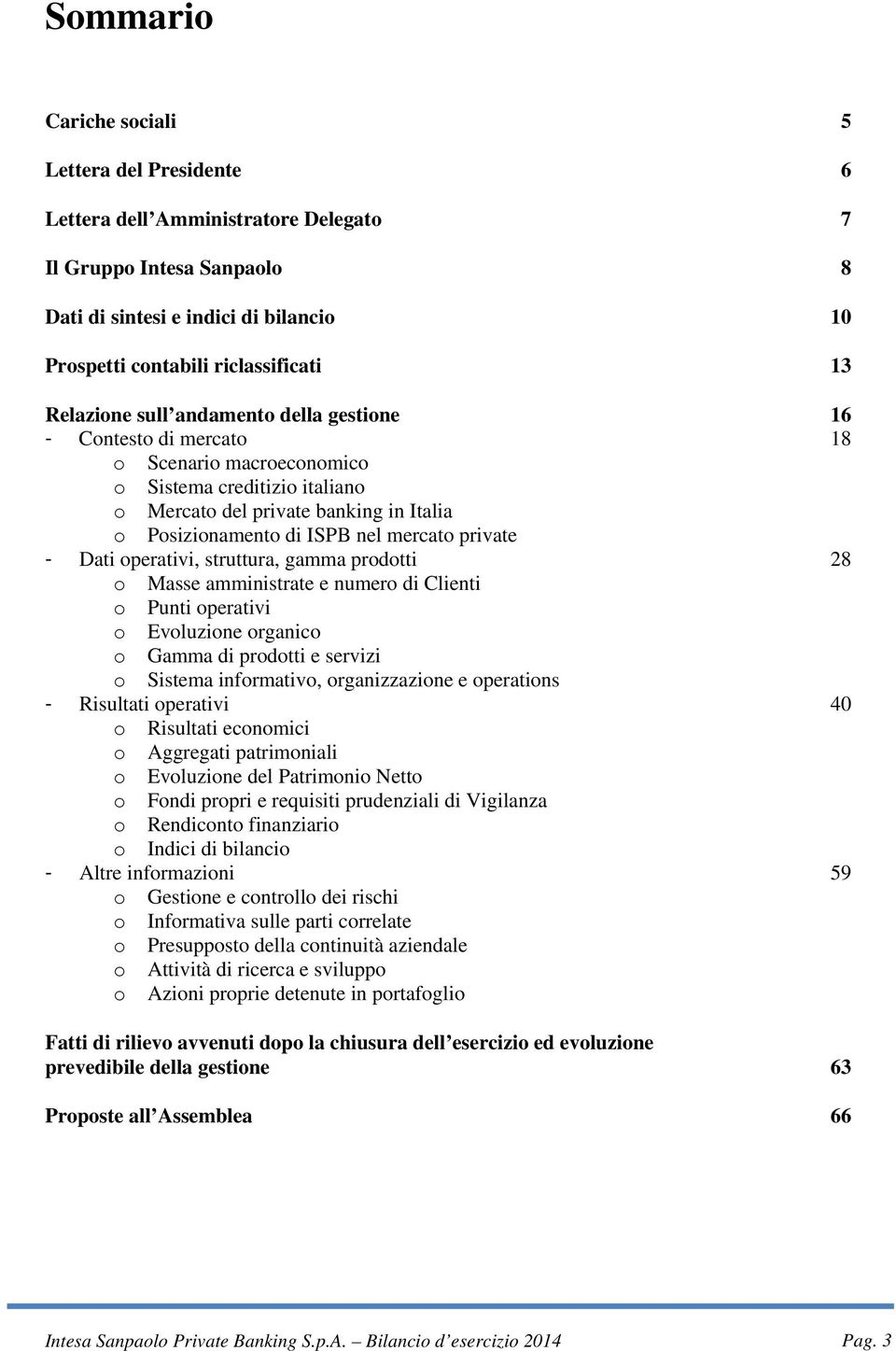 mercato private - Dati operativi, struttura, gamma prodotti 28 o Masse amministrate e numero di Clienti o Punti operativi o Evoluzione organico o Gamma di prodotti e servizi o Sistema informativo,