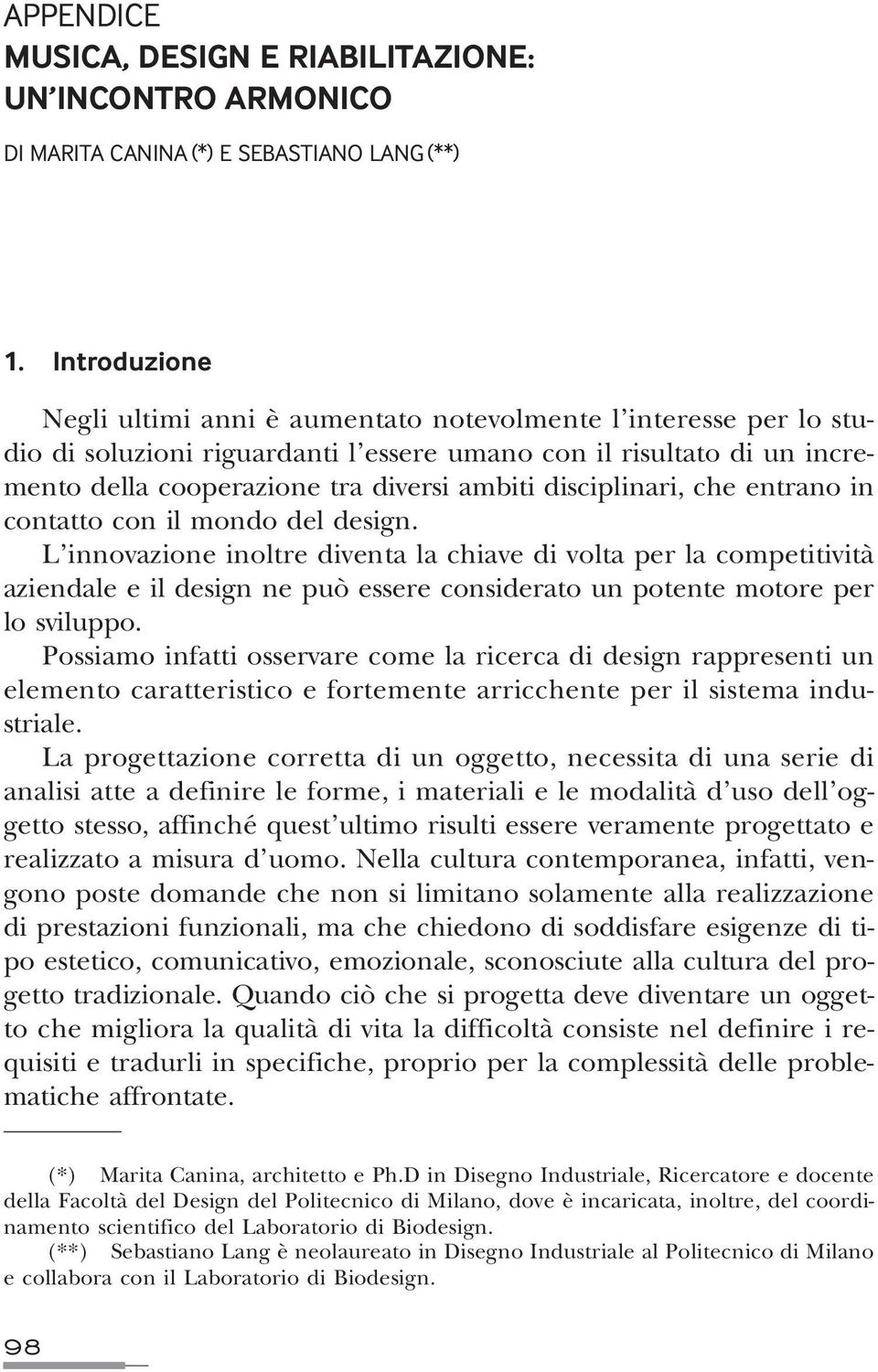 disciplinari, che entrano in contatto con il mondo del design.