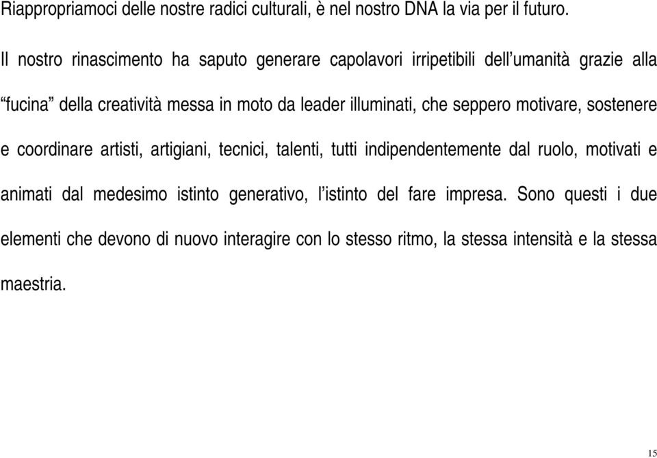 illuminati, che seppero motivare, sostenere e coordinare artisti, artigiani, tecnici, talenti, tutti indipendentemente dal ruolo, motivati