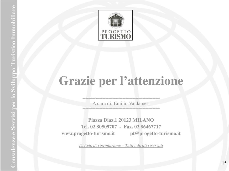 Piazza Diaz,1 20123 MILANO Tel. 02.80509707 - Fax. 02.86467717 www.