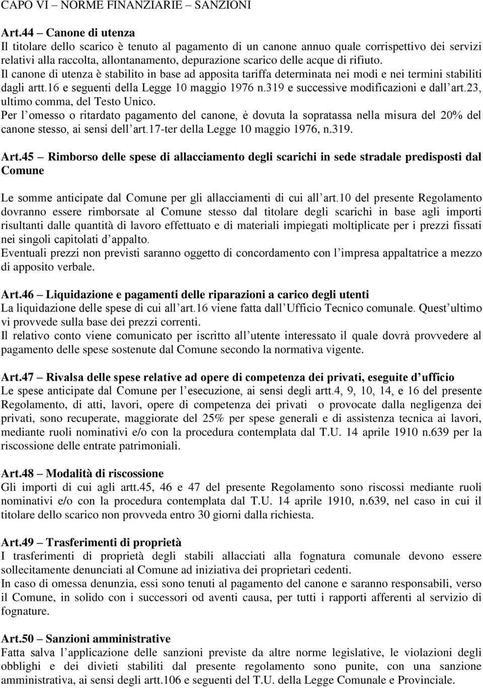 rifiuto. Il canone di utenza è stabilito in base ad apposita tariffa determinata nei modi e nei termini stabiliti dagli artt.16 e seguenti della Legge 10 maggio 1976 n.