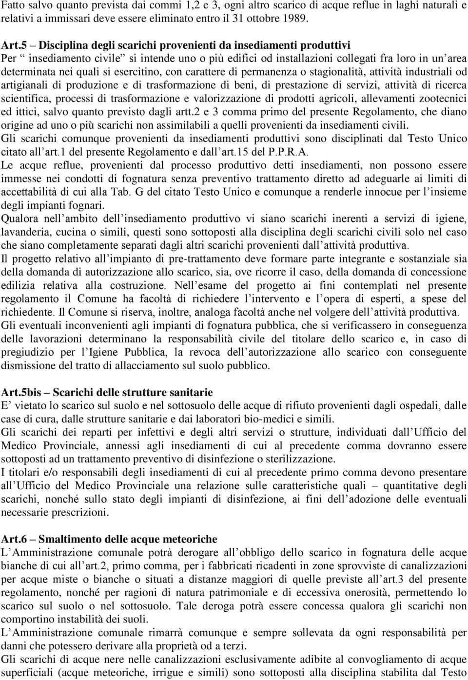 esercitino, con carattere di permanenza o stagionalità, attività industriali od artigianali di produzione e di trasformazione di beni, di prestazione di servizi, attività di ricerca scientifica,