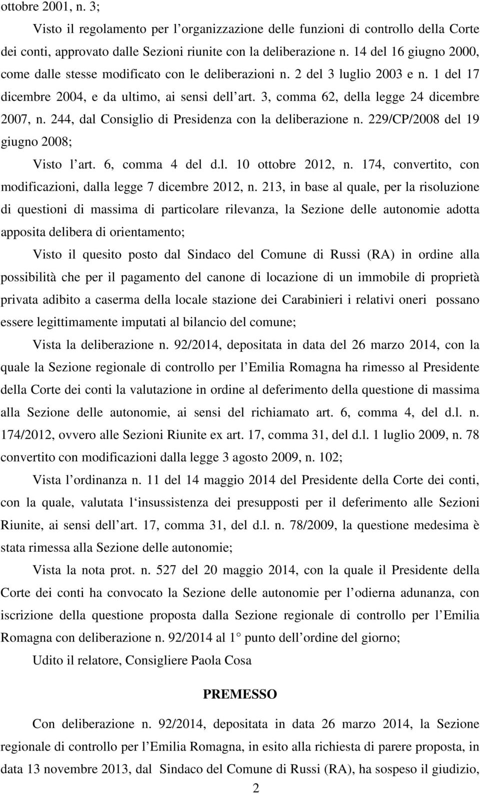 3, comma 62, della legge 24 dicembre 2007, n. 244, dal Consiglio di Presidenza con la deliberazione n. 229/CP/2008 del 19 giugno 2008; Visto l art. 6, comma 4 del d.l. 10 ottobre 2012, n.