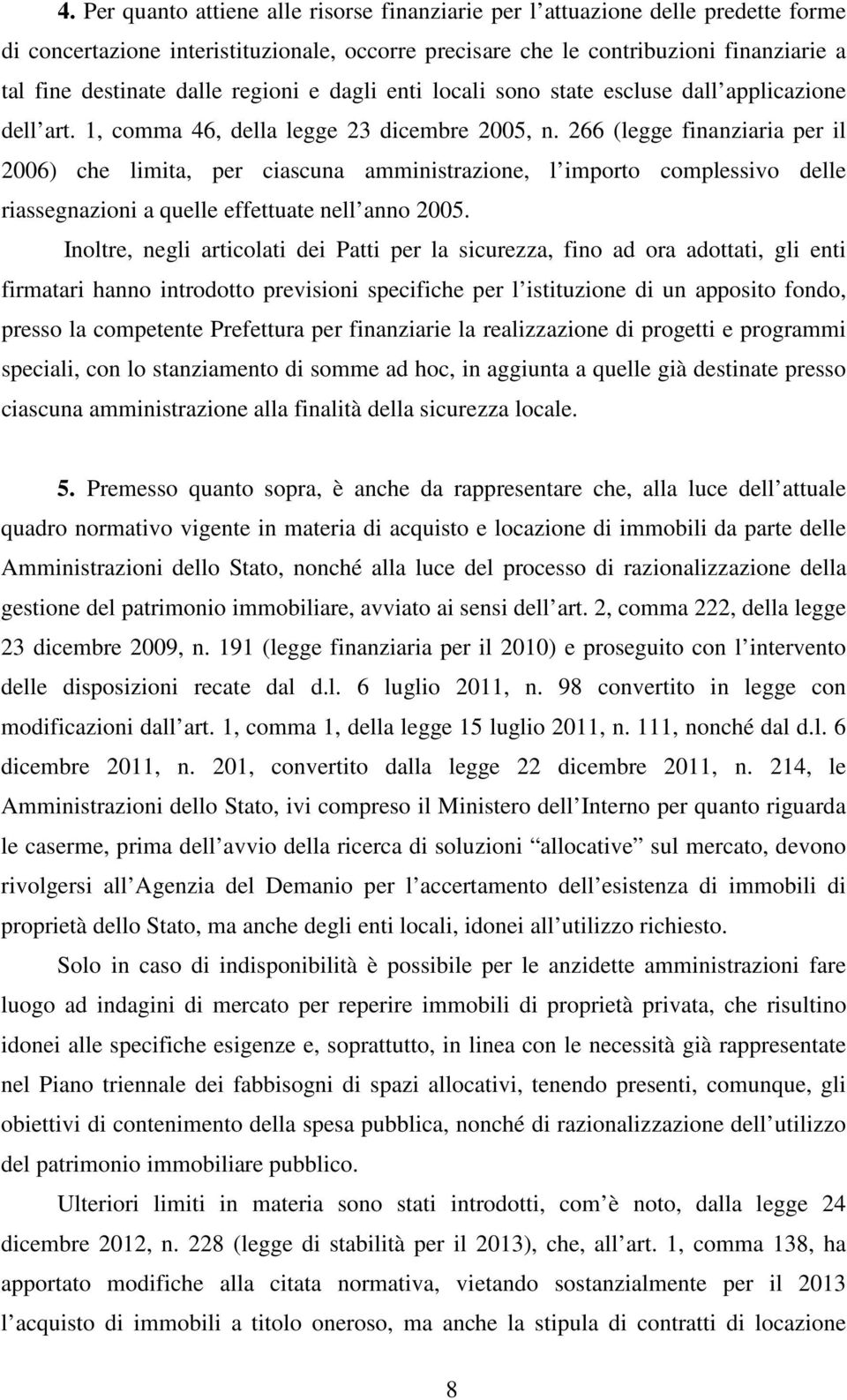 266 (legge finanziaria per il 2006) che limita, per ciascuna amministrazione, l importo complessivo delle riassegnazioni a quelle effettuate nell anno 2005.