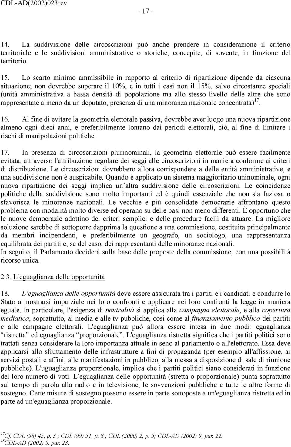 Lo scarto minimo ammissibile in rapporto al criterio di ripartizione dipende da ciascuna situazione; non dovrebbe superare il 10%, e in tutti i casi non il 15%, salvo circostanze speciali (unità