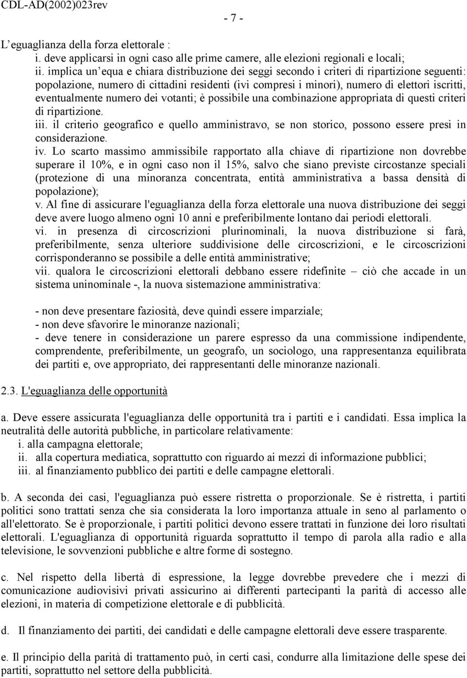 eventualmente numero dei votanti; è possibile una combinazione appropriata di questi criteri di ripartizione. iii.