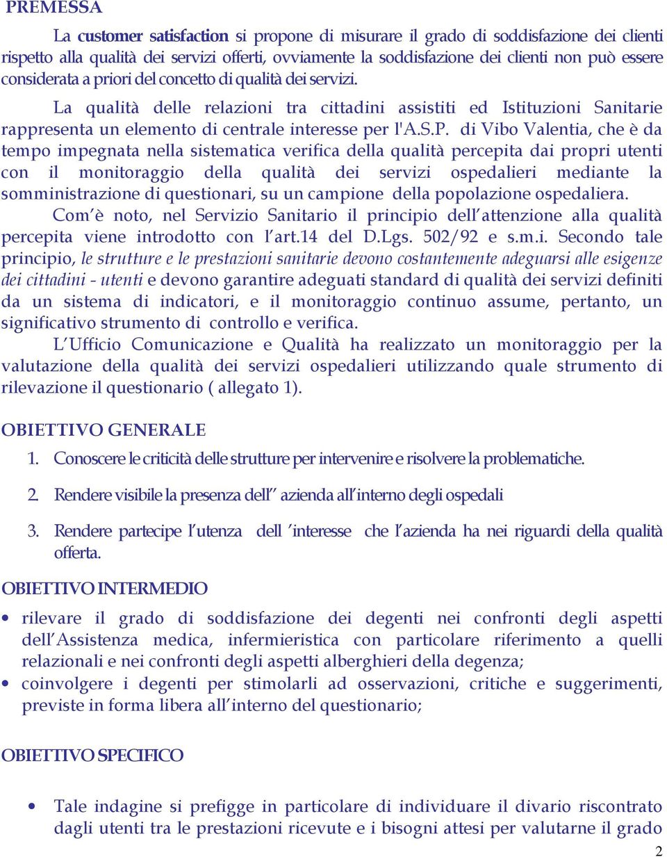 iori del concetto di qualità dei servizi. La qualità delle relazioni tra cittadini assistiti ed Istituzioni Sanitarie rapp