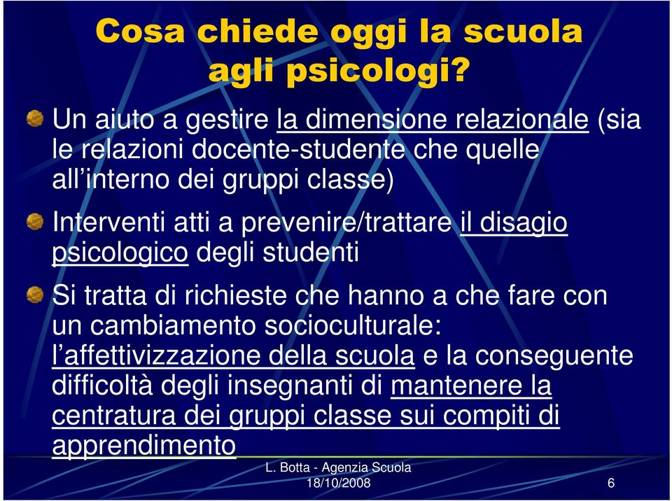 classe) Interventi atti a prevenire/trattare il disagio psicologico degli studenti Si tratta di richieste che hanno a