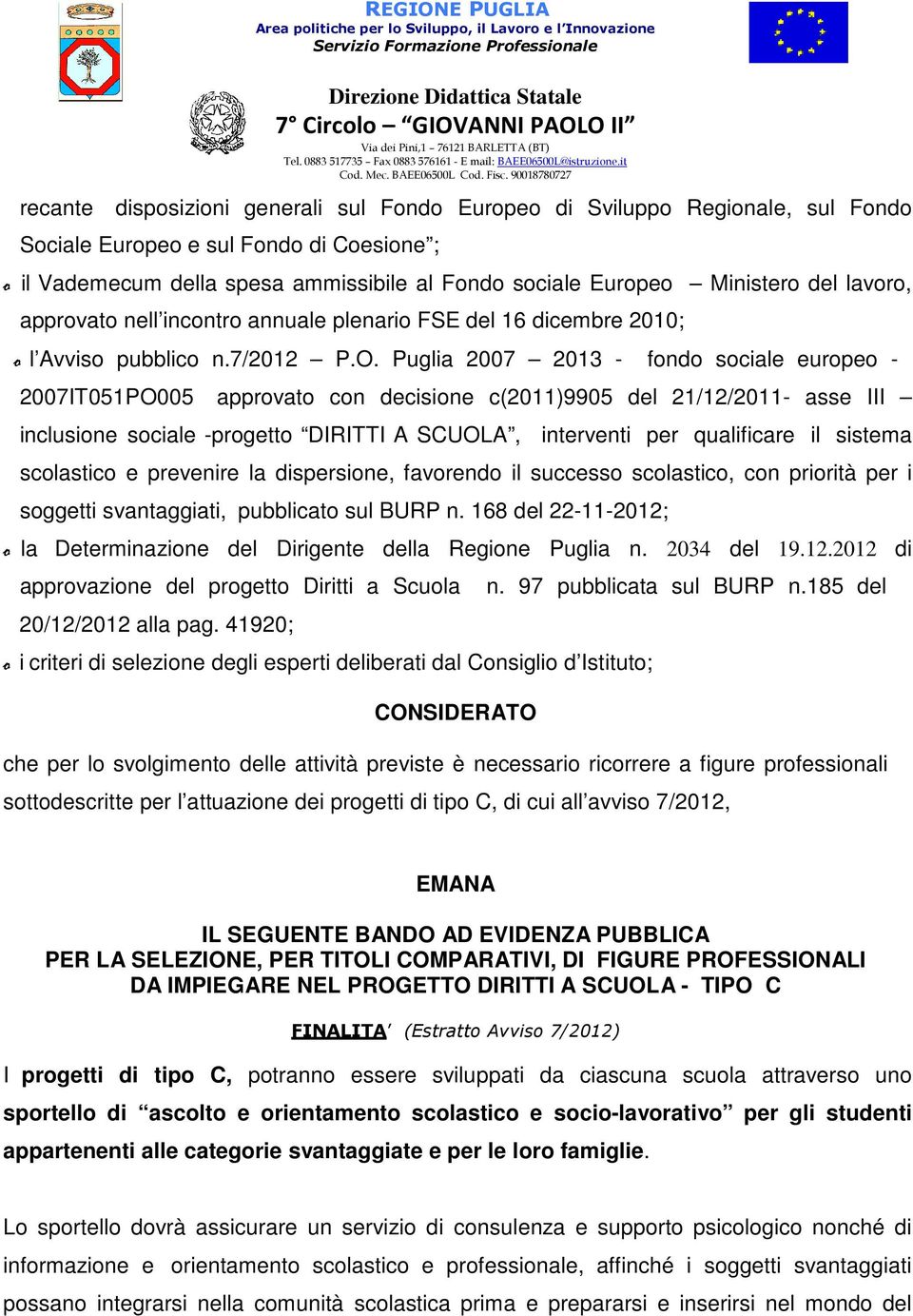 Puglia 2007 2013 - fondo sociale europeo - 2007IT051PO005 approvato con decisione c(2011)9905 del 21/12/2011- asse III inclusione sociale -progetto DIRITTI A SCUOLA, interventi per qualificare il