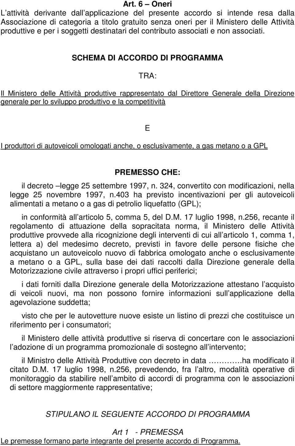 SCHEMA DI ACCORDO DI PROGRAMMA TRA: Il Ministero delle Attività produttive rappresentato dal Direttore Generale della Direzione generale per lo sviluppo produttivo e la competitività I produttori di