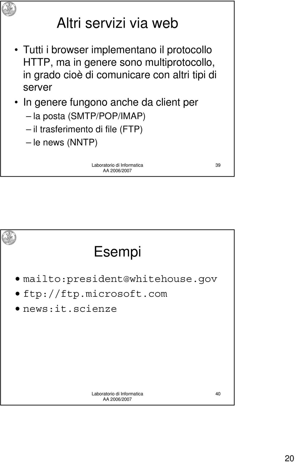 anche da client per la posta (SMTP/POP/IMAP) il trasferimento di file (FTP) le news