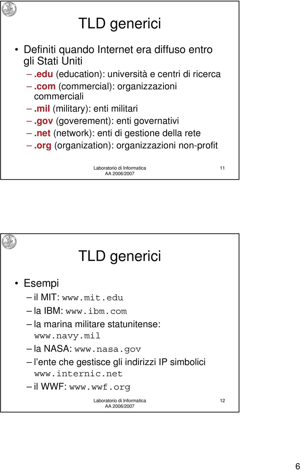 net (network): enti di gestione della rete.org (organization): organizzazioni non-profit 11 Esempi TLD generici il MIT: www.mit.