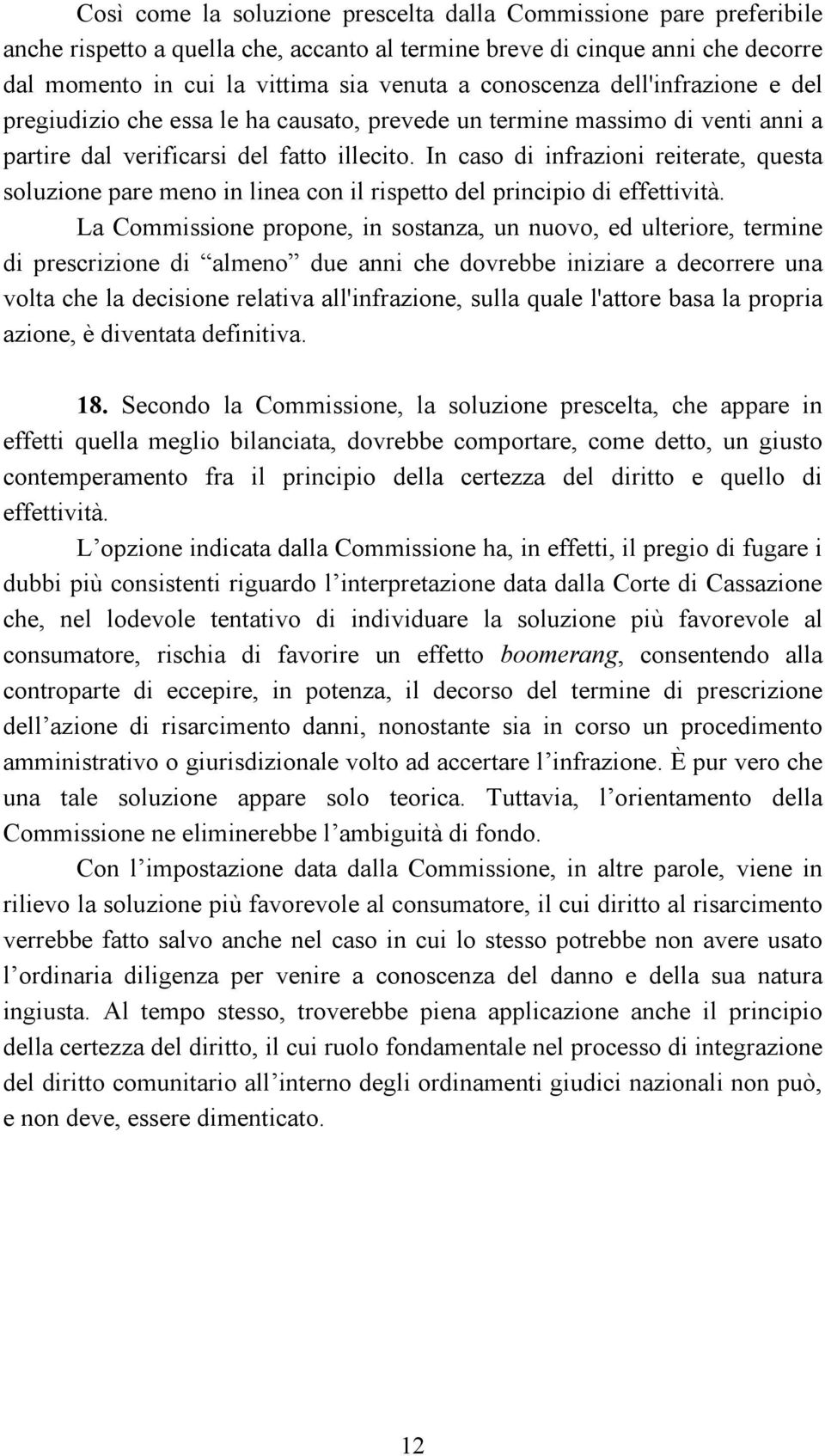 In caso di infrazioni reiterate, questa soluzione pare meno in linea con il rispetto del principio di effettività.