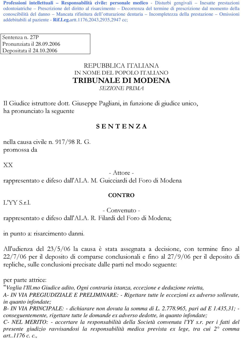 1176,2043,2935,2947 cc; Sentenza n. 27P Pronunziata il 28.09.2006 Depositata il 24.10.2006 REPUBBLICA ITALIANA IN NOME DEL POPOLO ITALIANO TRIBUNALE DI MODENA SEZIONE PRIMA Il Giudice istruttore dott.
