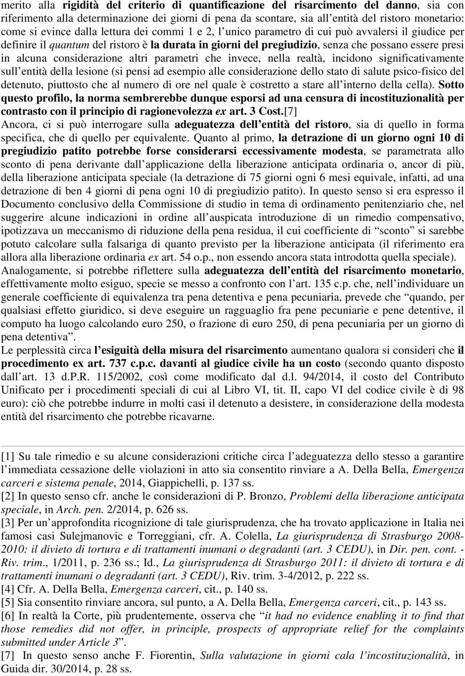 alcuna considerazione altri parametri che invece, nella realtà, incidono significativamente sull entità della lesione (si pensi ad esempio alle considerazione dello stato di salute psico-fisico del