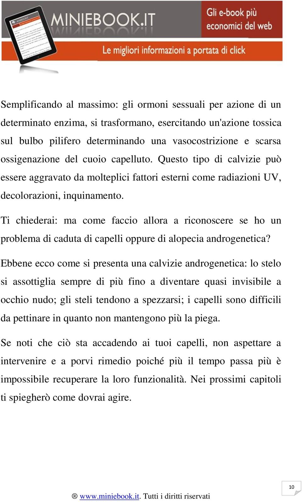 Ti chiederai: ma come faccio allora a riconoscere se ho un problema di caduta di capelli oppure di alopecia androgenetica?