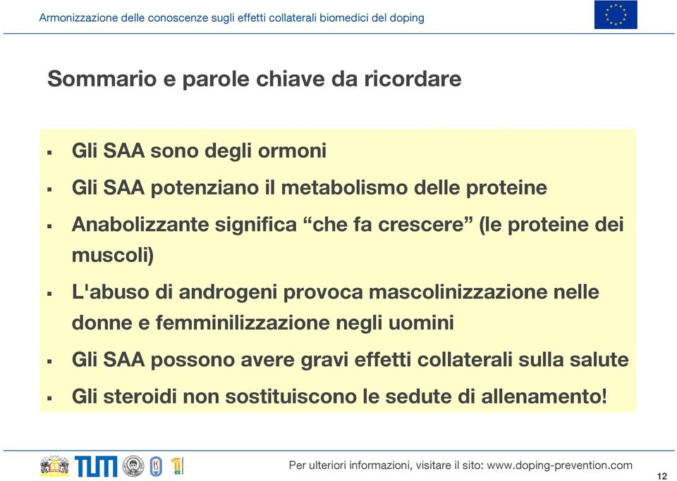 androgeni provoca mascolinizzazione nelle donne e femminilizzazione negli uomini Gli SAA possono