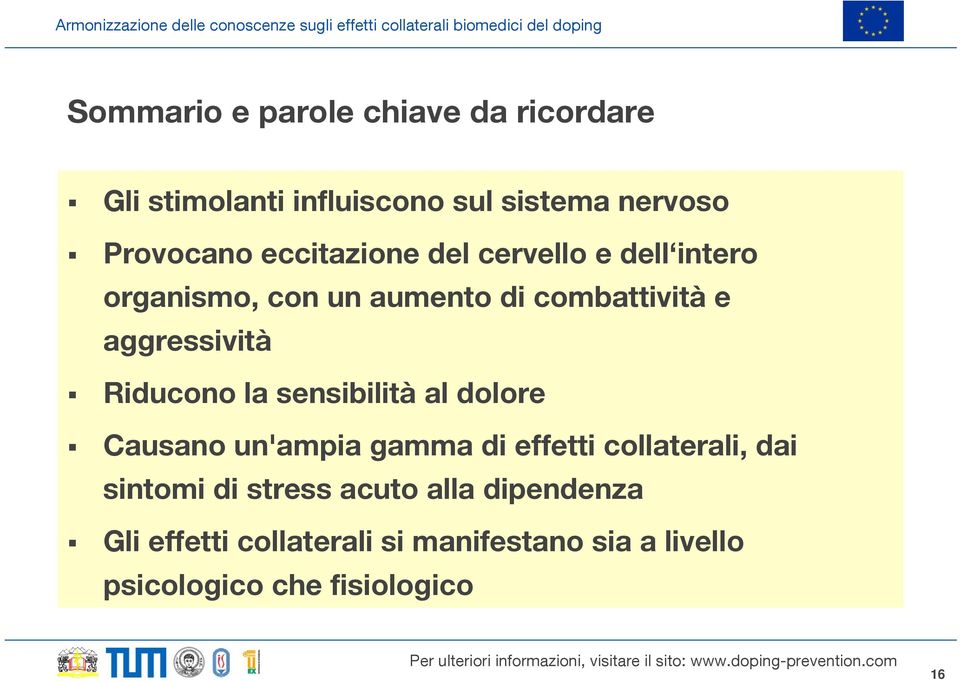 Riducono la sensibilità al dolore Causano un'ampia gamma di effetti collaterali, dai sintomi di