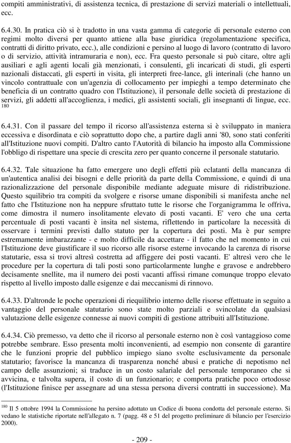 privato, ecc.), alle condizioni e persino al luogo di lavoro (contratto di lavoro o di servizio, attività intramuraria e non), ecc.