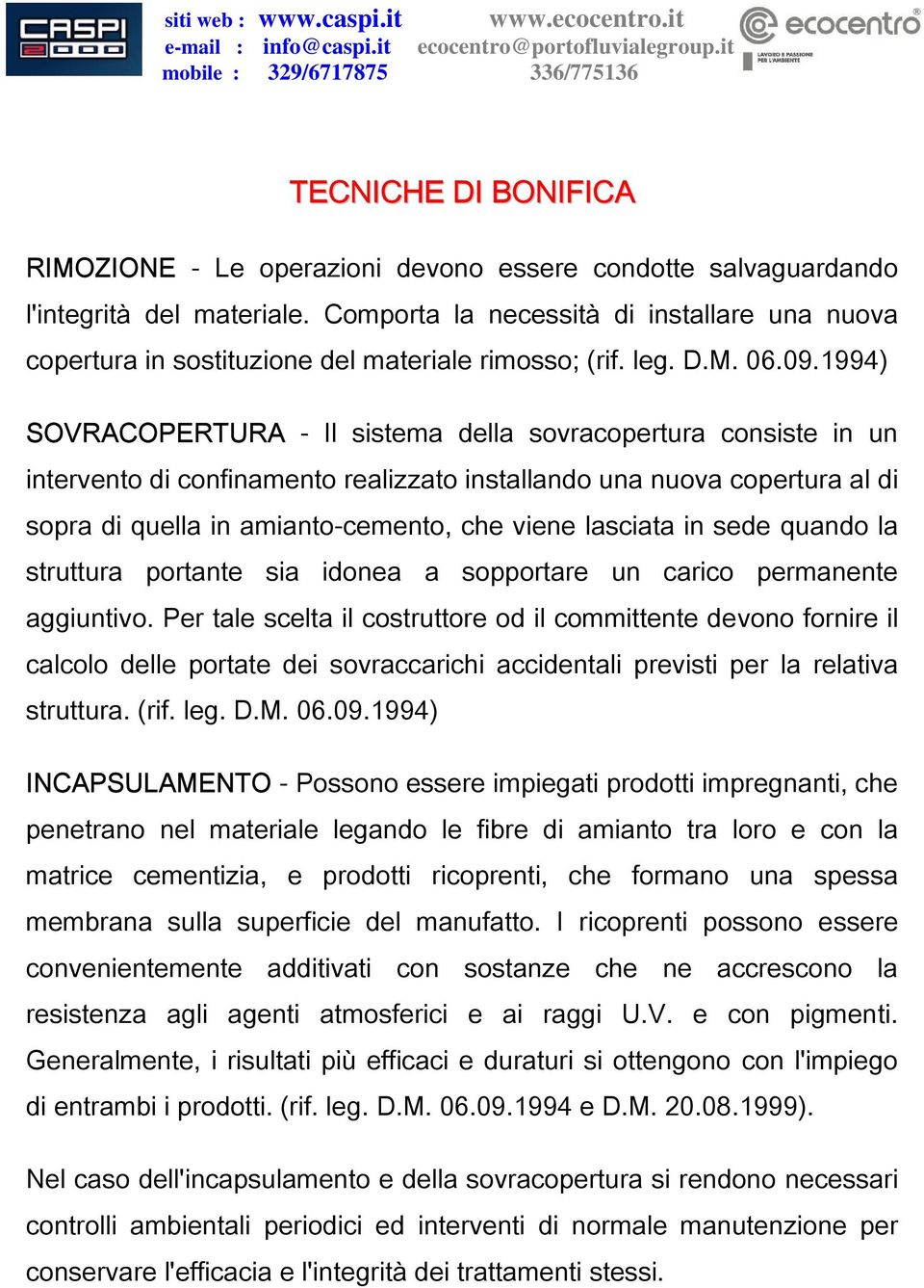 1994) SOVRACOPERTURA - Il sistema della sovracopertura consiste in un intervento di confinamento realizzato installando una nuova copertura al di sopra di quella in amianto-cemento, che viene