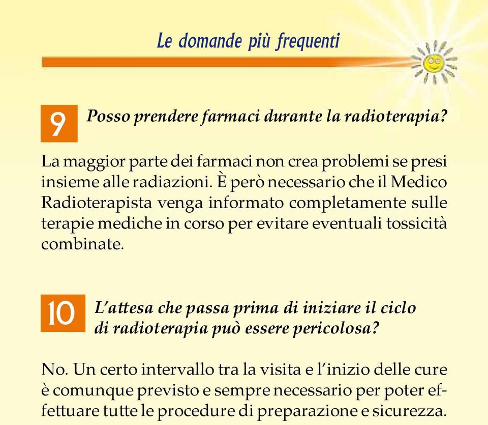 È però necessario che il Medico Radioterapista venga informato completamente sulle terapie mediche in corso per evitare eventuali tossicità