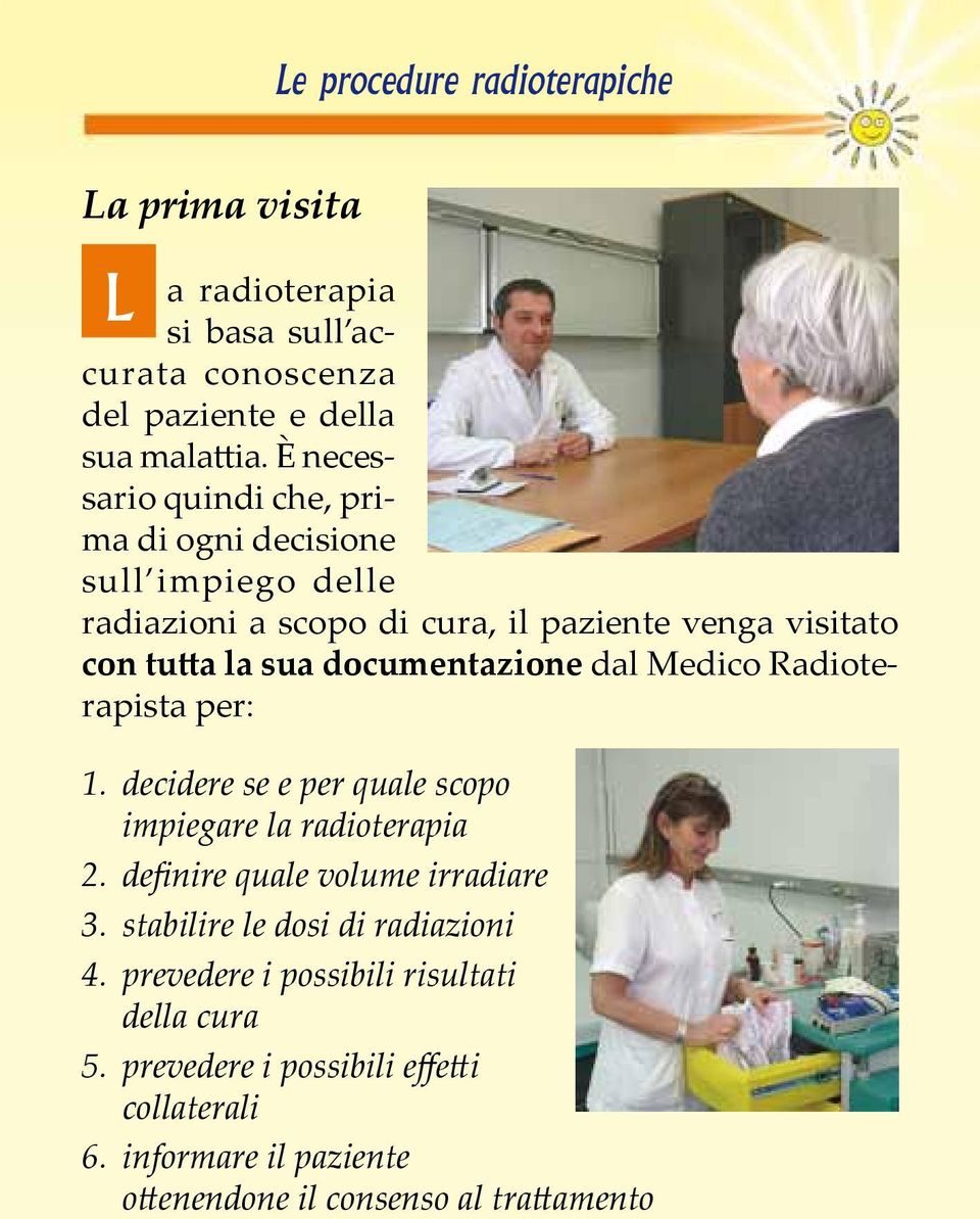 documentazione dal Medico Radioterapista per: 1. decidere se e per quale scopo impiegare la radioterapia 2. definire quale volume irradiare 3.