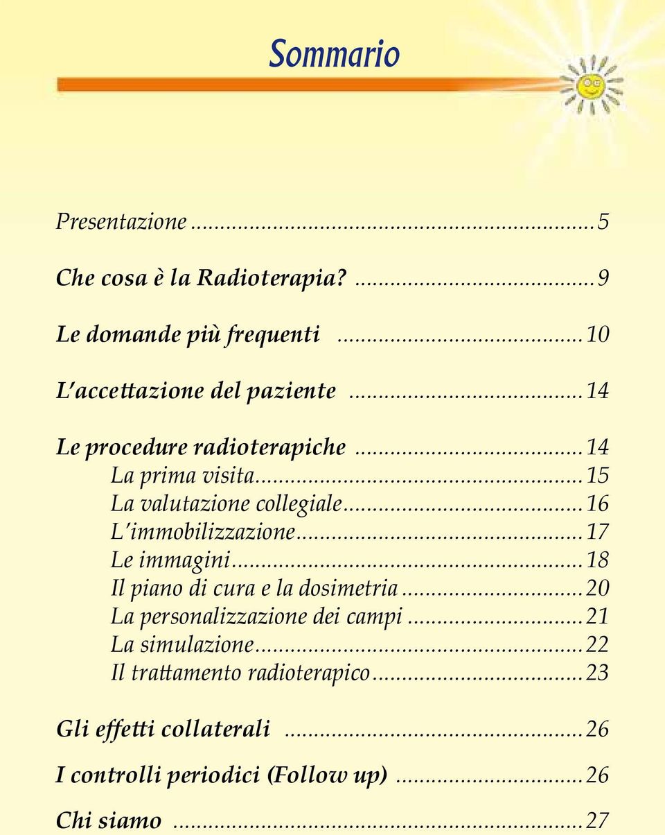 ..17 Le immagini...18 Il piano di cura e la dosimetria...20 La personalizzazione dei campi...21 La simulazione.