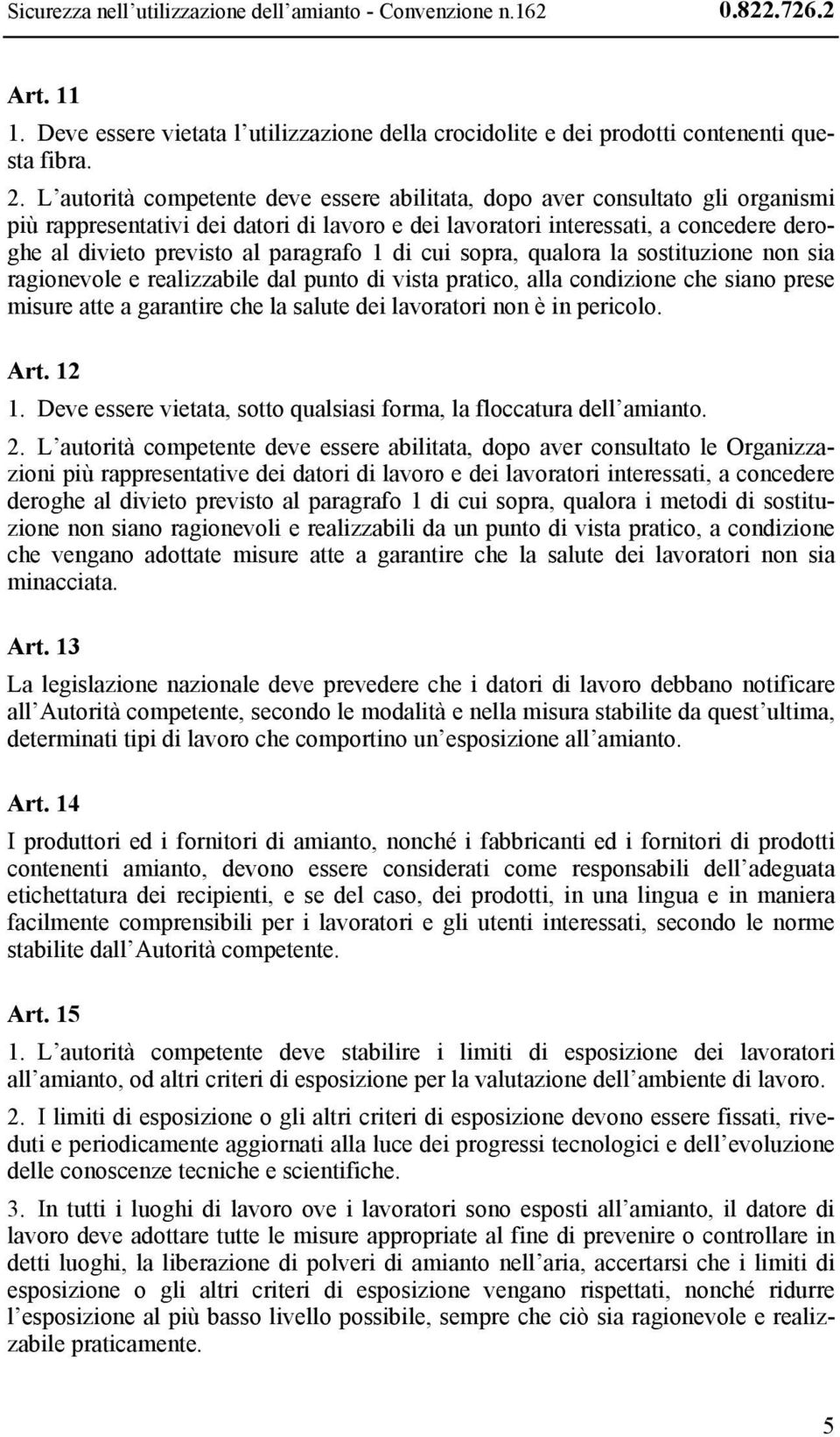 paragrafo 1 di cui sopra, qualora la sostituzione non sia ragionevole e realizzabile dal punto di vista pratico, alla condizione che siano prese misure atte a garantire che la salute dei lavoratori