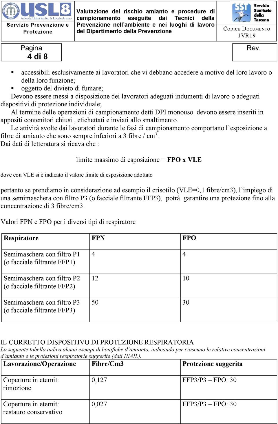 chiusi, etichettati e inviati allo smaltimento.