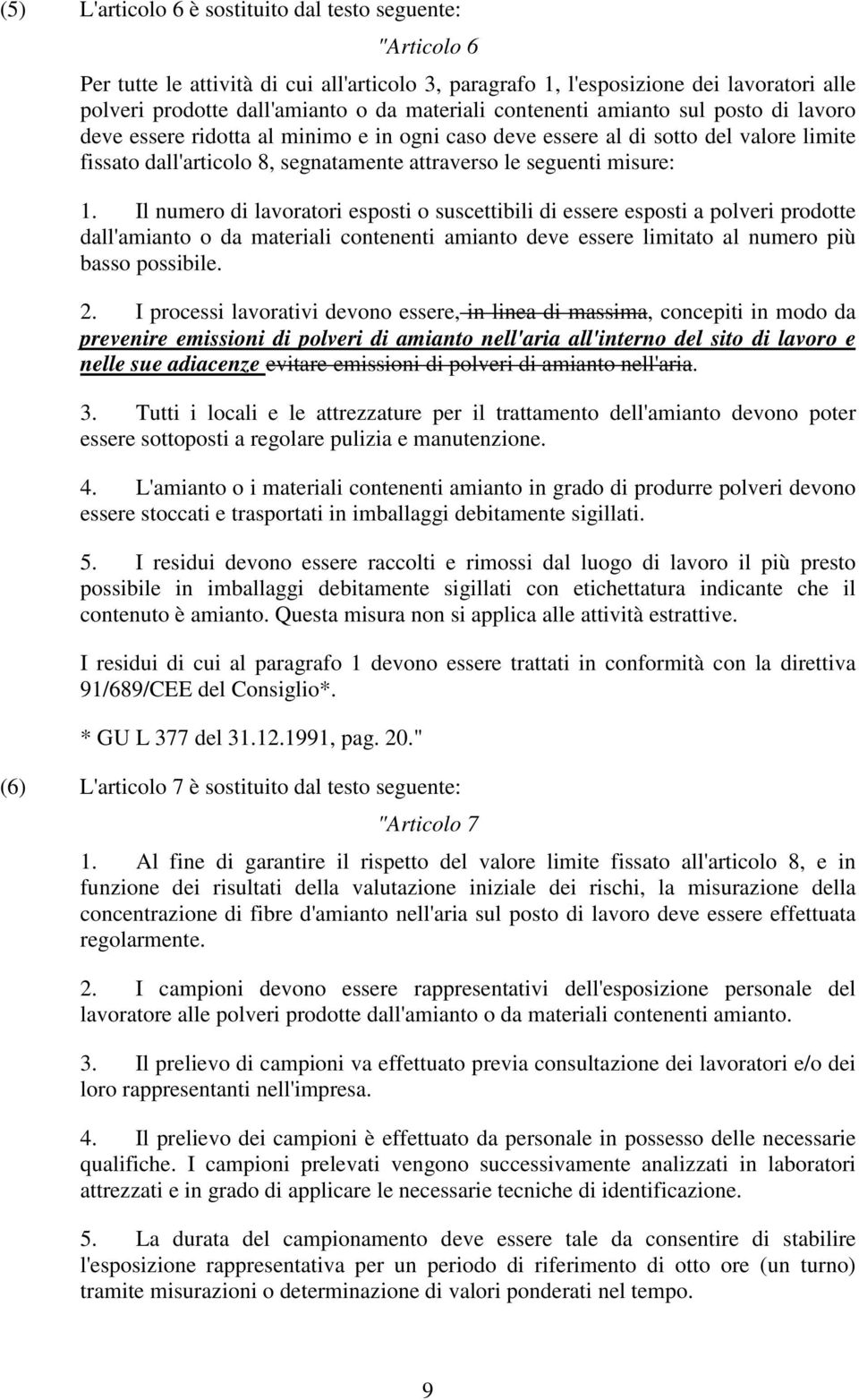 Il numero di lavoratori esposti o suscettibili di essere esposti a polveri prodotte dall'amianto o da materiali contenenti amianto deve essere limitato al numero più basso possibile. 2.