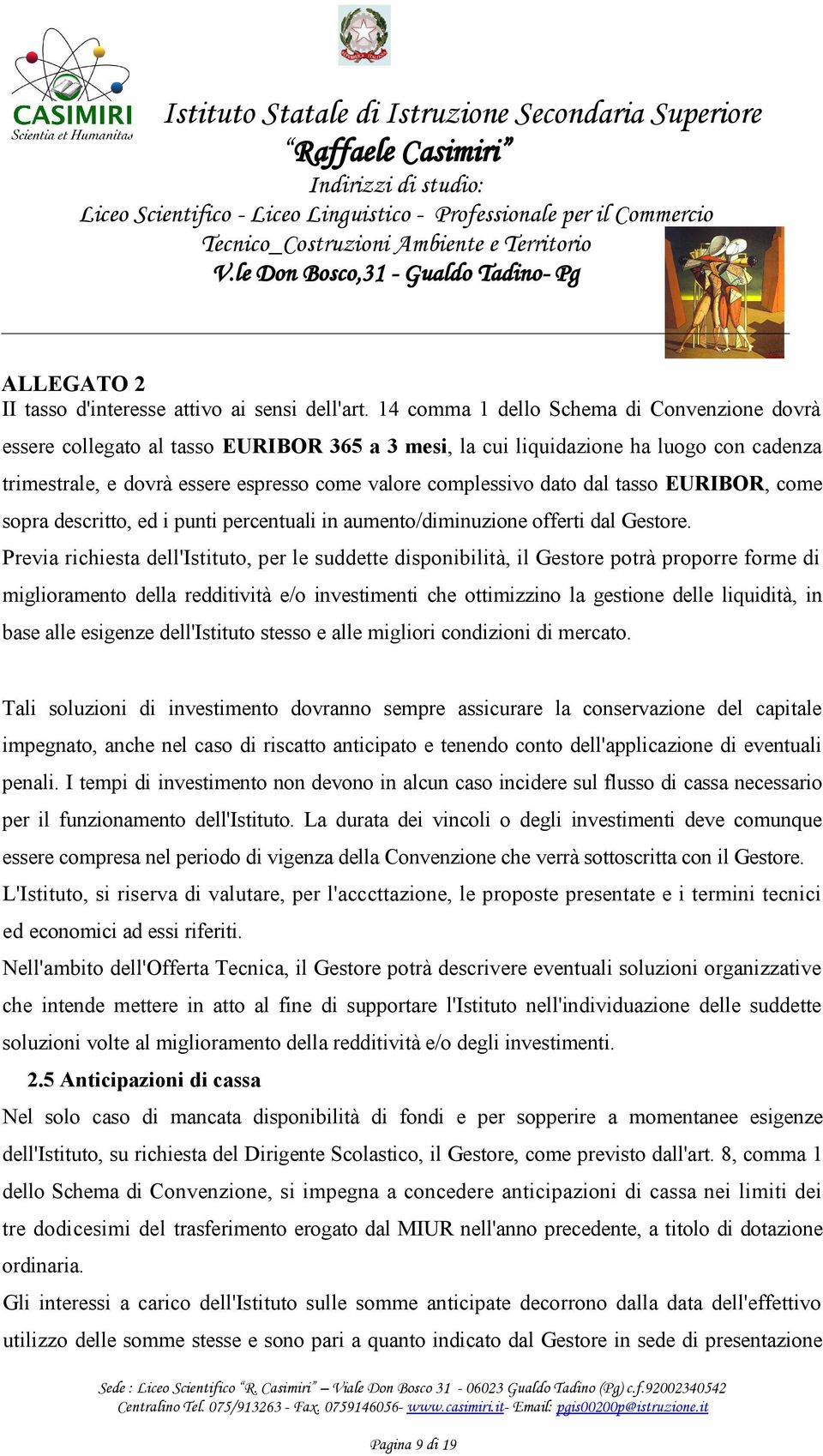 dal tasso EURIBOR, come sopra descritto, ed i punti percentuali in aumento/diminuzione offerti dal Gestore.