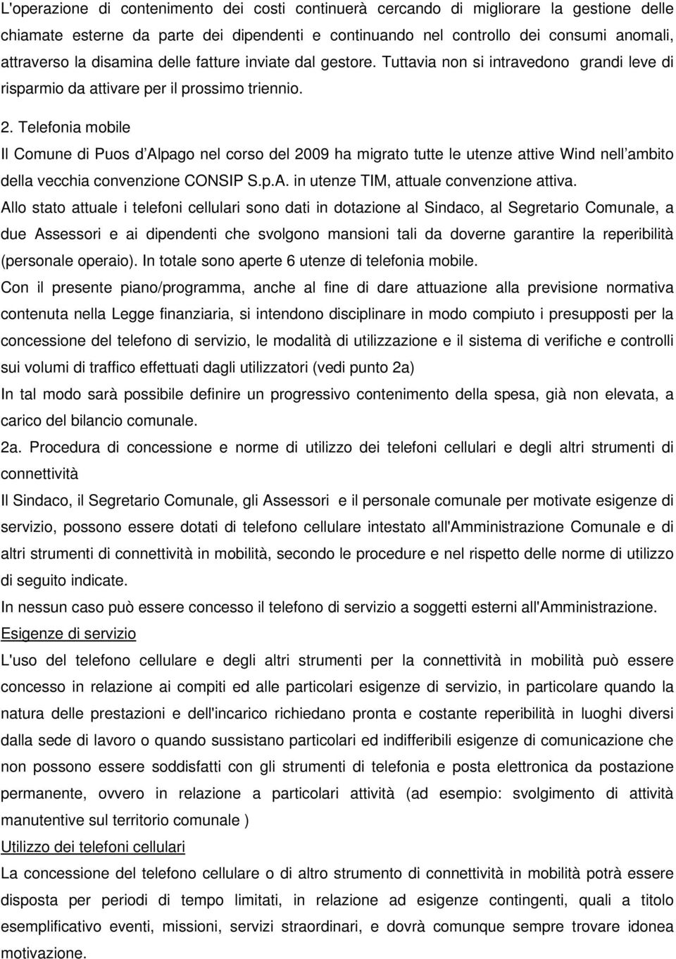 Telefonia mobile Il Comune di Puos d Alpago nel corso del 2009 ha migrato tutte le utenze attive Wind nell ambito della vecchia convenzione CONSIP S.p.A. in utenze TIM, attuale convenzione attiva.