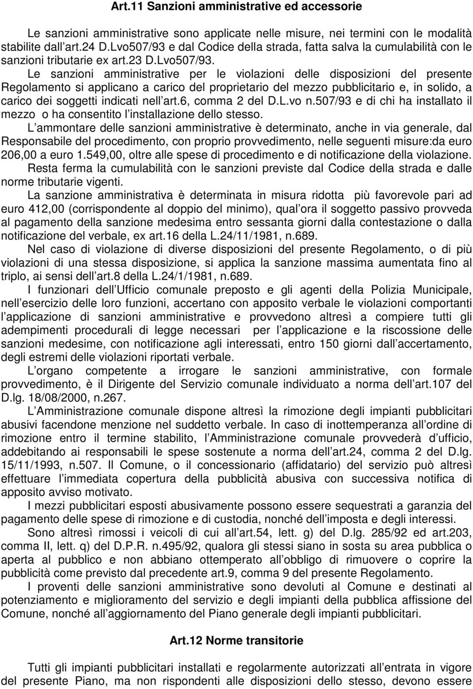 e dal Codice della strada, fatta salva la cumulabilità con le sanzioni tributarie ex art.23 D.Lvo507/93.