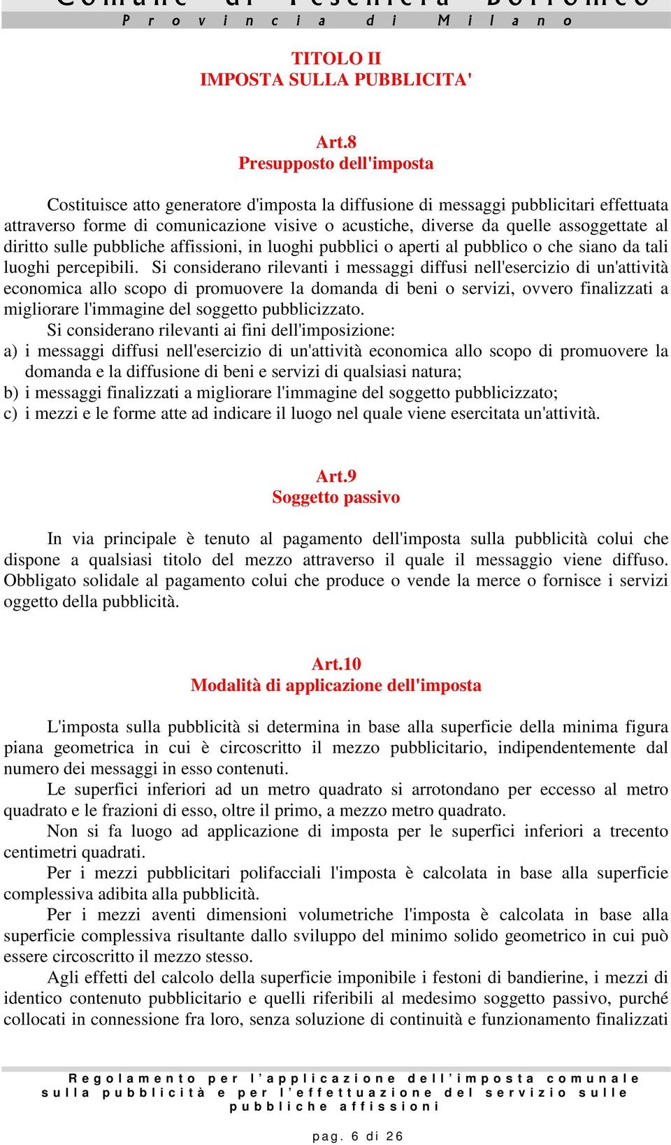 al diritto sulle pubbliche affissioni, in luoghi pubblici o aperti al pubblico o che siano da tali luoghi percepibili.