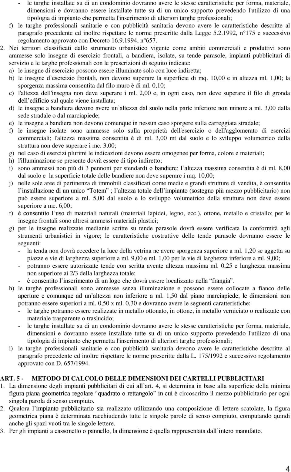 paragrafo precedente ed inoltre rispettare le norme prescritte dalla Legge 5.2.1992, n 175 e successivo regolamento approvato con Decreto 16.9.1994, n 657. 2.