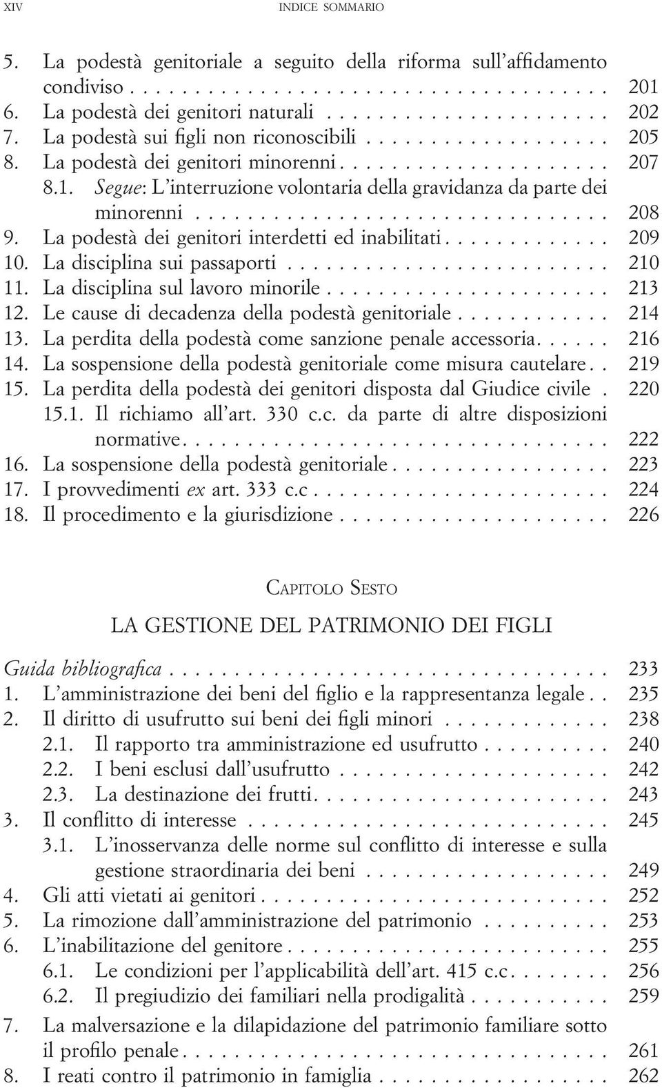 Ladisciplinasuipassaporti... 210 11. La disciplina sul lavoro minorile... 213 12. Le cause di decadenza della podestà genitoriale... 214 13. La perdita della podestà come sanzione penale accessoria.