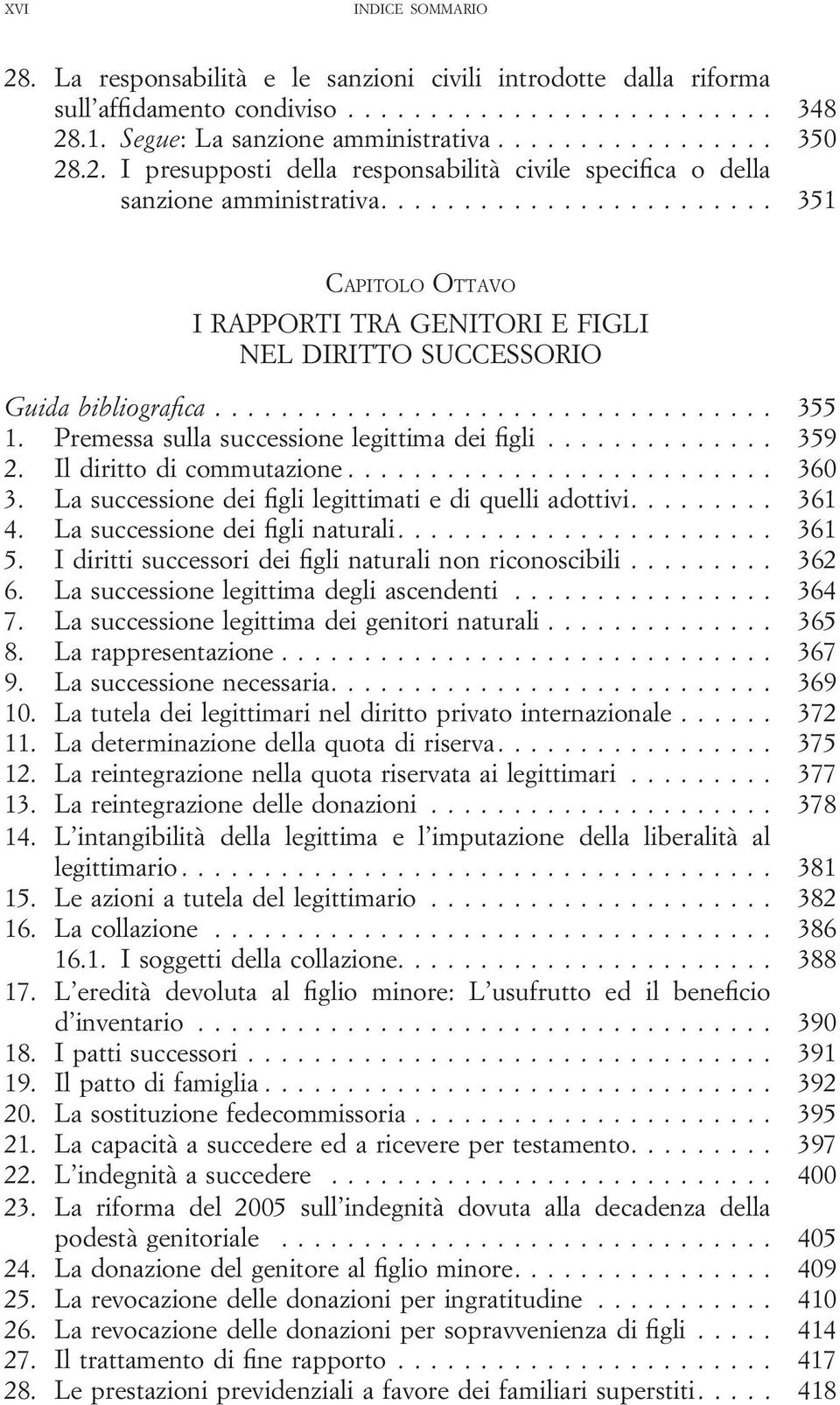 .. 360 3. La successione dei figli legittimati e di quelli adottivi.... 361 4. La successione dei figli naturali.... 361 5. I diritti successori dei figli naturali non riconoscibili... 362 6.