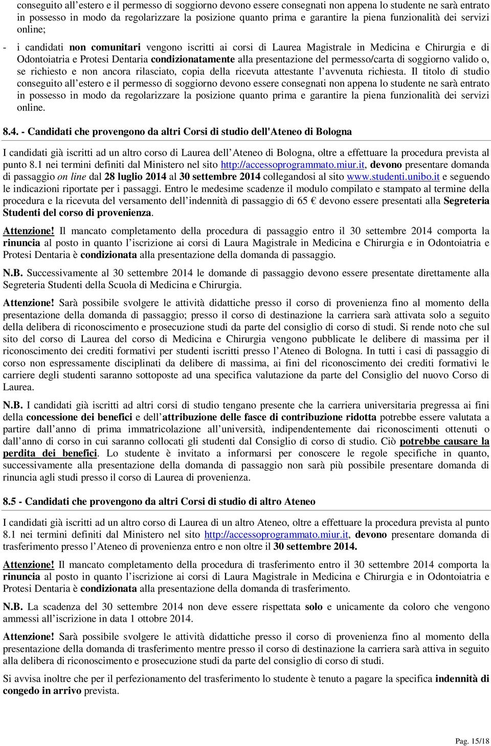 presentazione del permesso/carta di soggiorno valido o, se richiesto e non ancora rilasciato, copia della ricevuta attestante l avvenuta richiesta.