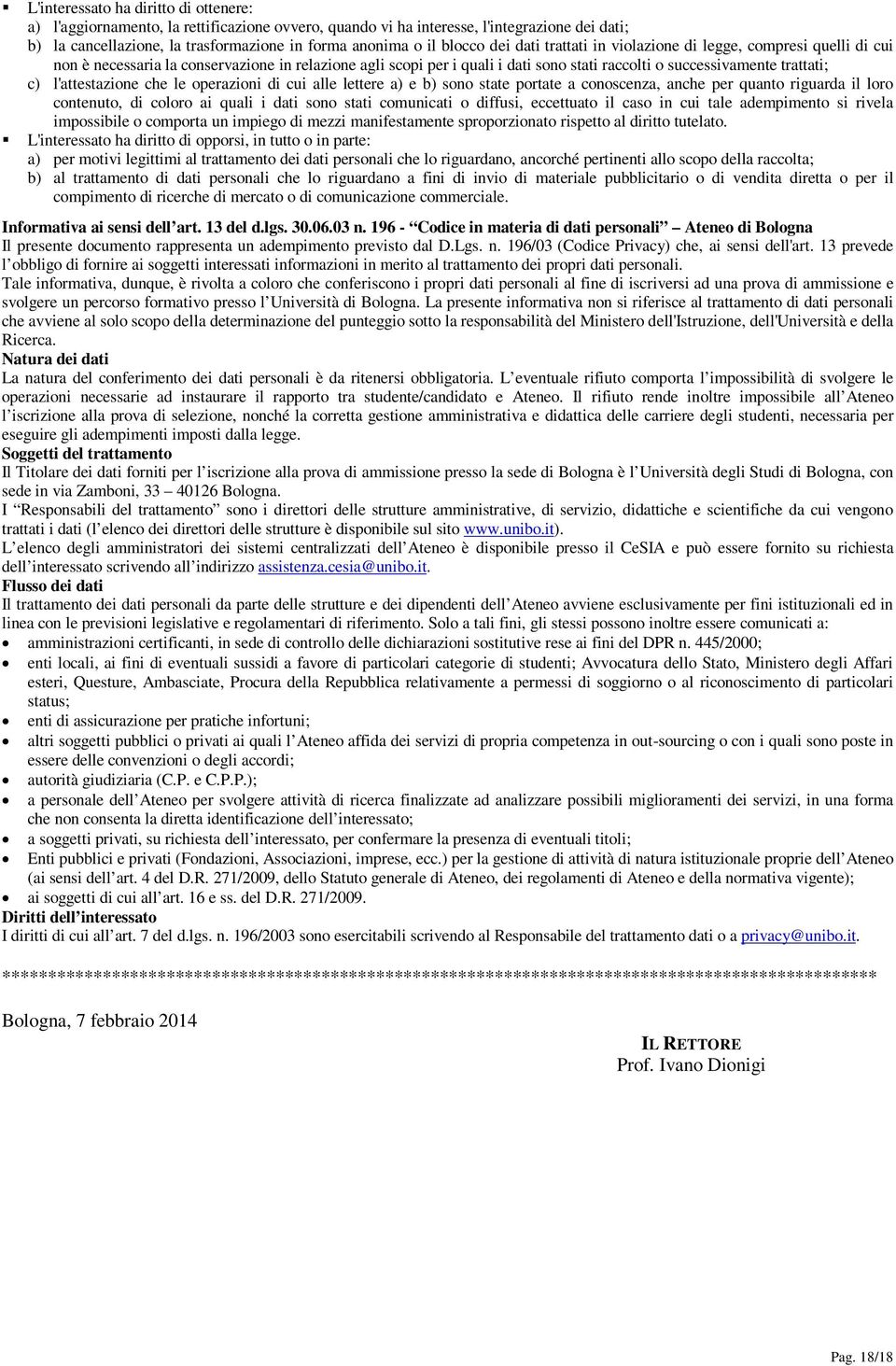 l'attestazione che le operazioni di cui alle lettere a) e b) sono state portate a conoscenza, anche per quanto riguarda il loro contenuto, di coloro ai quali i dati sono stati comunicati o diffusi,