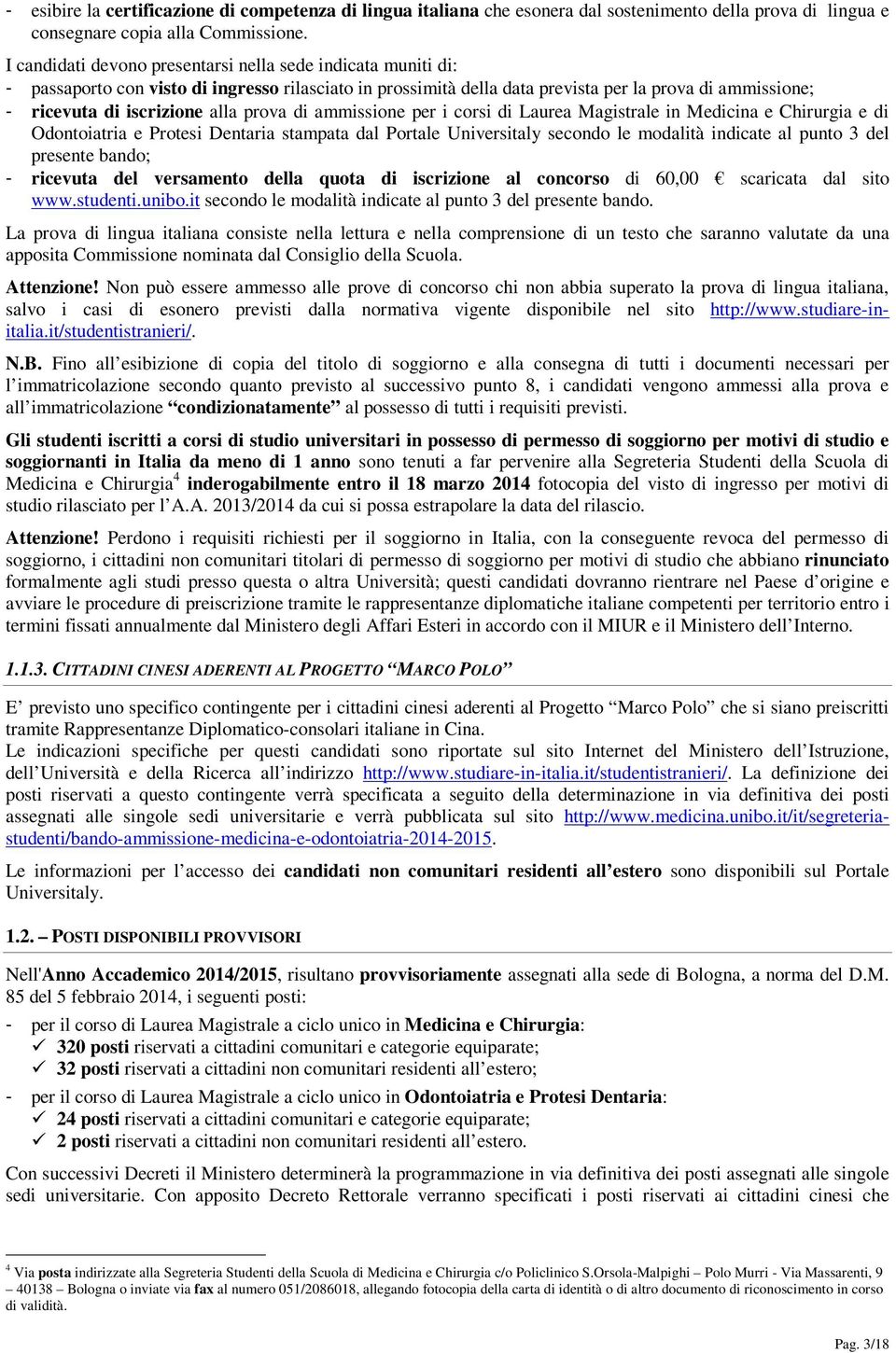 prova di ammissione per i corsi di Laurea Magistrale in Medicina e Chirurgia e di Odontoiatria e Protesi Dentaria stampata dal Portale Universitaly secondo le modalità indicate al punto 3 del