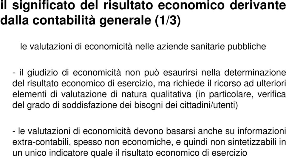 valutazione di natura qualitativa (in particolare, verifica del grado di soddisfazione dei bisogni dei cittadini/utenti) - le valutazioni di economicità